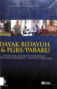 Image of DAYAK BIDAYUH & PGRS/PARAKU KEHIDUPAN DILEMATIS MASYARAKAT PERBATASAN INDONESIA - MALAYSIA (1963- 1970)