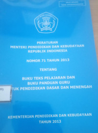 Image of PERATURAN PENDIDIKAN MENTERI PENDIDIKAN DAN KEBUDAYAAN REPUBLIK INDONESIA NOMOR 71 TAHUN 2013 TENTANG BUKU TEKS PELAJARAN DABN BUKU PANDUAN GURU UNTUK PENDIDIKAN DASAR DAN MENENGAH