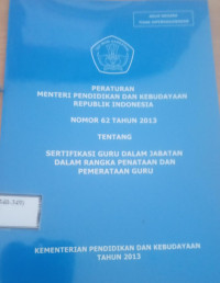 Image of PERATURAN PENDIDIKAN DAN KEBUDAYAAN REPUBLIK INDONESIA NOMOR 62 TAHYN 2013 TENTABNG SERTIFIKASI GURU DALAM JABATAN DALAM RANGKA PENATAAN DAN PEMERATAAN GURU