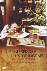 Image of ILMU SEJARAH DAN HISTORIOGRAFI ARAH DAN PERSPEKTIF